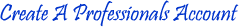 Create A Professionals Account