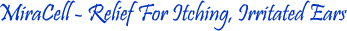 MiraCell - Relief For Itching, Irretated Ears